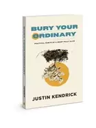 Image of bury your ordinary practical habits of a heart fully alive
