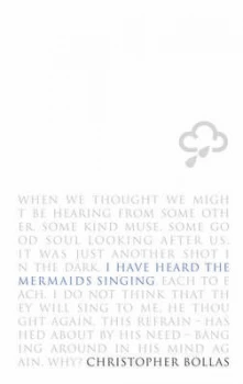 Image of I Have Heard the Mermaids Singing by Christopher Bollas Hardback
