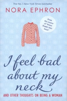 Image of I Feel Bad about My Neck by Nora Ephron Hardback