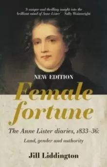 Image of Female Fortune : The Anne Lister Diaries, 1833-36: Land, Gender and Authority: New Edition