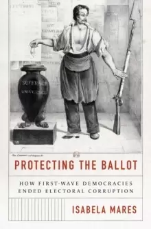 Image of Protecting the Ballot : How First-Wave Democracies Ended Electoral Corruption
