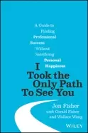 Image of i took the only path to see you a guide to finding professional success wit