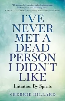 Image of I`ve Never Met A Dead Person I Didn`t Like - Initiation By Spirits
