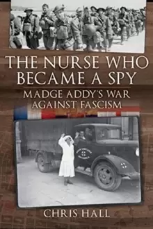 Image of The Nurse Who Became a Spy : Madge Addy's War Against Fascism