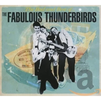 image of Fabulous Thunderbirds - The Bad and Best of the Fabulous Thunderbirds CD