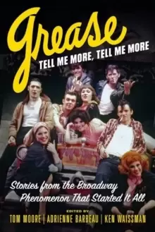 Image of Grease, Tell Me More, Tell Me More : Stories from the Broadway Phenomenon That Started It All