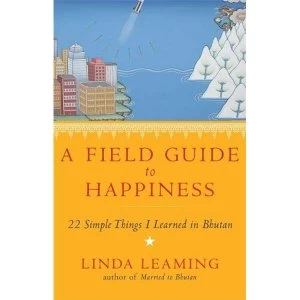 Image of A Field Guide to Happiness: What I Learned in Bhutan About Living, Loving and Waking Up by Linda Leaming (Paperback, 2014)