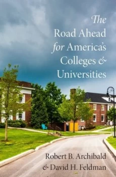 Image of The Road Ahead for Americas Colleges and Universities by Robert B Archibald Hardback