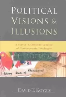 Image of Political Visions & Illusions : A Survey & Christian Critique of Contemporary Ideologies