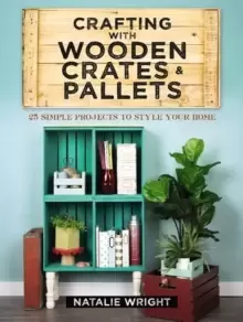Image of Crafting with Wooden Crates and Pallets: 25 Simple Projects to Style Your Home