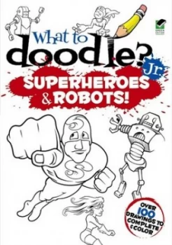 Image of What to Doodle Jr.--Robots and Superheroes by Peter Donahue Paperback
