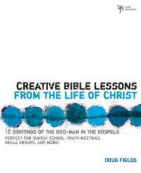 Image of Creative Bible Lessons on the Life of Christ by Doug Fields Paperback
