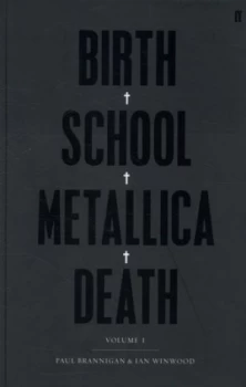 Image of Birth School Metallica Death. Volume I by Ian Winwood Hardback