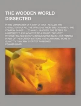 Image of Wooden World Dissected in the Character of a Ship of War by Edward Ward Paperback