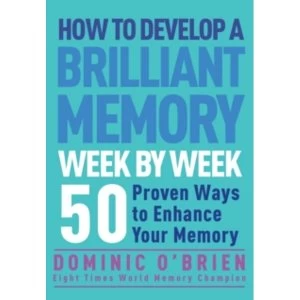 Image of How to Develop a Brilliant Memory Week by Week : 52 Proven Ways to Enhance Your Memory Skills