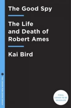 Image of The Good Spy by Kai Bird Hardback