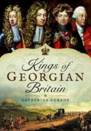 Image of Kings of Georgian Britain by Catherine Curzon