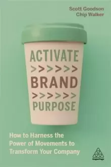 Image of Activate Brand Purpose : How to Harness the Power of Movements to Transform Your Company