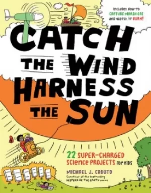 Image of Catch the wind harness the sun by Michael J Caduto