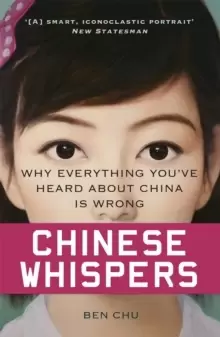 Image of Chinese Whispers : Why Everything You've Heard About China is Wrong