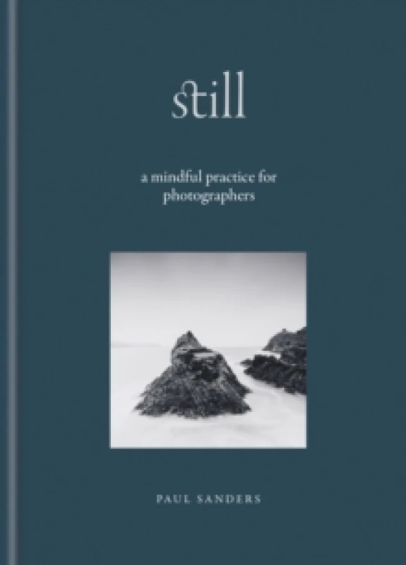 Image of Still : A Mindful Practice for Photographers Hardback