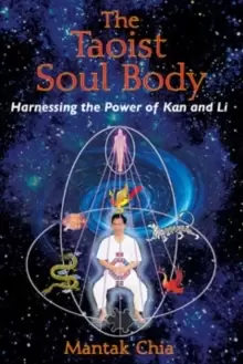 Image of The Taoist Soul Body : Harnessing the Power of Kan and Li
