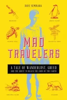 Image of Mad Travelers : A Tale of Wanderlust, Greed and the Quest to Reach the Ends of the Earth