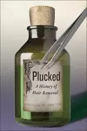 Image of plucked a history of hair removal