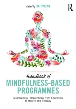 Image of Handbook of Mindfulness-Based ProgrammesMindfulness Interventions from Education to Health and Therapy
