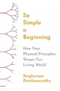 Image of so simple a beginning how four physical principles shape our living world