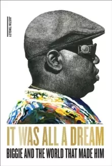 Image of It Was All a Dream: Biggie and the World That Made Him