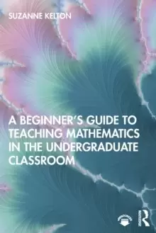 Image of A Beginner's Guide to Teaching Mathematics in the Undergraduate Classroom