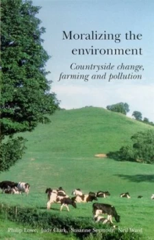 Image of Moralizing the Environment by Philip Lowe Book
