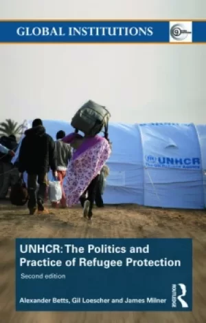 Image of The United Nations High Commissioner for Refugees (UNHCR)The Politics and Practice of Refugee Protection