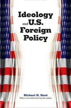 Image of Ideology and U.S. Foreign Policy by Michael H. Hunt Book