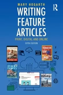 Image of Writing Feature Articles : Print, Digital and Online