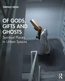 Image of Of Gods, Gifts and Ghosts : Spiritual Places in Urban Spaces