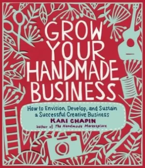 Image of Grow your handmade business by Kari Chapin