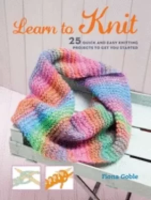 Image of learn to knit 25 quick and easy knitting projects to get you started