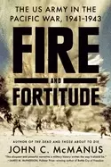 Image of fire and fortitude the us army in the pacific war 1941 1943