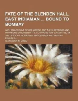 Image of Fate of the Blenden Hall East Indiaman Bound to Bombay with an Account of by Alexander M Greig Paperback
