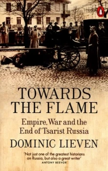 Image of Towards the Flame by Dominic Lieven Paperback