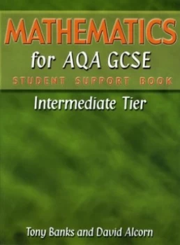 Image of Mathematics for Aqa Gcse Student Support Book Intermediatetier by Tony Banks Hardback
