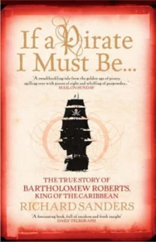 Image of If a Pirate I Must Be - by Richard Sanders Paperback