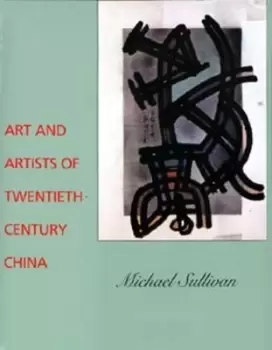 Image of Art and artists of twentieth-century China by Michael Sullivan