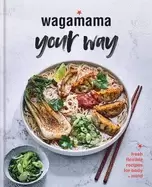 Image of wagamama your way fresh flexible recipes for body mind