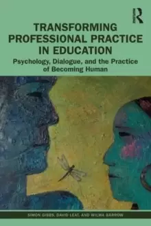Image of Transforming Professional Practice in Education : Psychology, Dialogue, and the Practice of Becoming Human