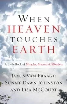 Image of When Heaven Touches Earth : A Little Book of Miracles, Marvels, & Wonders