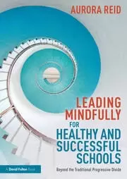 Image of Leading Mindfully for Healthy and Successful Schools Beyond the Traditional Progressive Divide