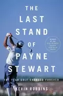 Image of last stand of payne stewart the year golf changed forever robbins kevin